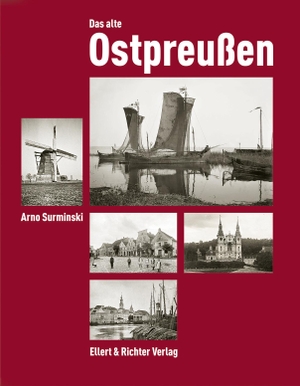Surminski, Arno. Das alte Ostpreußen - Fotografien des Königsberger Denkmalamtes von 1880 bis 1943. Ellert & Richter Verlag G, 2023.