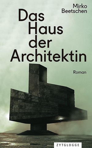 Beetschen, Mirko. Das Haus der Architektin. Zytglogge AG, 2023.