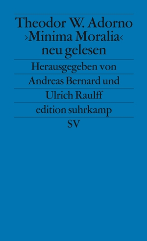Andreas Bernard / Ulrich Raulff / Ulrich Raulff. Theodor W. Adorno. »Minima Moralia« neu gelesen. Suhrkamp, 2003.