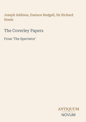 Addison, Joseph / Budgell, Eustace et al. The Coverley Papers - From 'The Spectator'. Antiquum Novum Verlag, 2026.