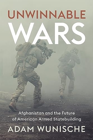 Wunische, Adam. Unwinnable Wars - Afghanistan and the Future of American Armed Statebuilding. Wiley John + Sons, 2024.