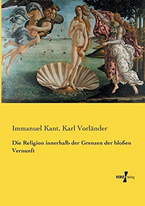 Kant, Immanuel / Karl Vorländer. Die Religion innerhalb der Grenzen der bloßen Vernunft. Vero Verlag, 2019.