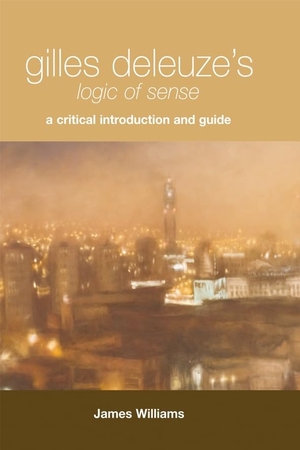 Williams, James. Gilles Deleuze''s Logic of Sense - A Critical Introduction and Guide. Edinburgh University Press, 2008.