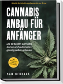 Cannabis Anbau für Anfänger: Die 10 besten Cannabis Sorten und Automatics günstig selber anbauen - Schritt für Schritt vom Samen bis zur Ernte - inkl. Materialliste & Tipps zum Autoflowering
