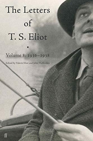 Eliot, T. S.. Letters of T. S. Eliot Volume 8 - 1936-1938. Faber & Faber, 2019.