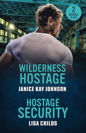 Johnson, Janice Kay / Lisa Childs. Wilderness Hostage / Hostage Security - Wilderness Hostage / Hostage Security (Bachelor Bodyguards). HarperCollins, 2025.