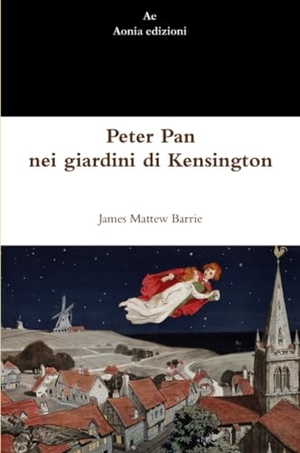 Barrie, James Matthew. Peter Pan nei giardini di Kensington. Lulu.com, 2012.
