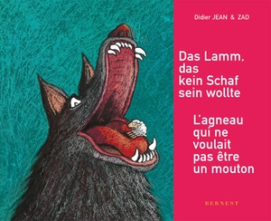 Jean, Didier. Das Lamm, das kein Schaf sein wollte /<BR>L'agneau qui ne voulait pas être un mouton. EDITION BERNEST, 2017.