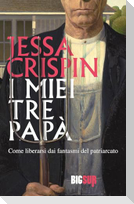 I miei tre papà. Come liberarsi dai fantasmi del patriarcato