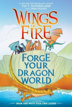 Sutherland, Tui T. Forge Your Dragon World: A Wings of Fire Creative Guide. Scholastic Inc., 2021.