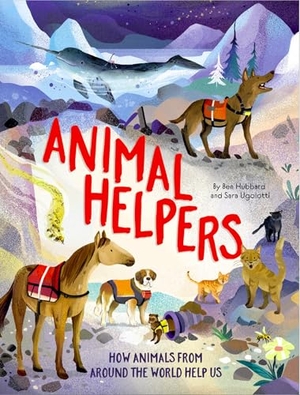 Hubbard, Ben. Animal Helpers - How Animals From Around the World Help Us. Hachette Children's Group, 2026.