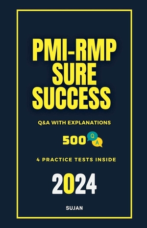 Sujan. PMI-RMP Sure Success - Q&A with Explanations. Sujan, 2024.
