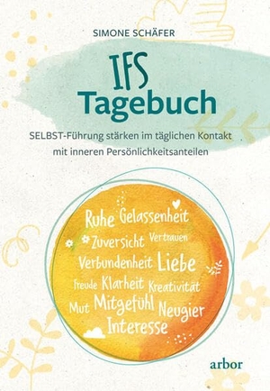 Schäfer, Simone. IFS Tagebuch - Selbstführung stärken im täglichen Kontakt mit den inneren Persönlichkeitsanteilen. Arbor Verlag, 2025.