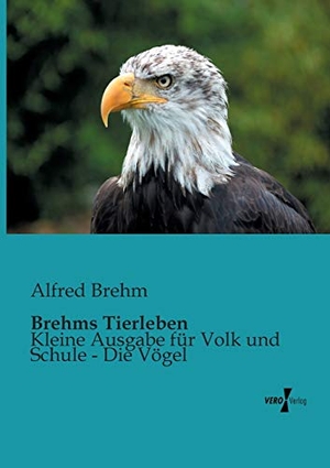 Brehm, Alfred. Brehms Tierleben - Kleine Ausgabe für Volk und Schule - Die Vögel. Vero Verlag, 2019.