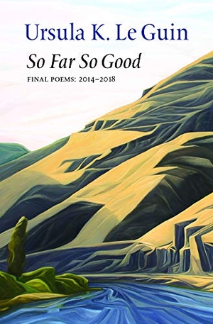 Le Guin, Ursula K.. So Far So Good. Copper Canyon Press, 2018.