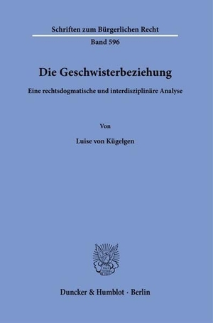 Kügelgen, Luise von. Die Geschwisterbeziehung - Eine rechtsdogmatische und interdisziplinäre Analyse. Duncker & Humblot GmbH, 2025.