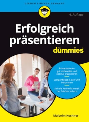 Kushner, Malcolm. Erfolgreich präsentieren für Dummies. Wiley-VCH GmbH, 2019.