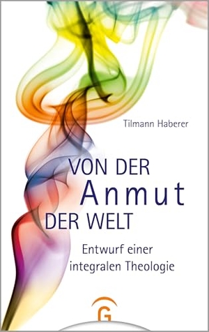 Haberer, Tilmann. Von der Anmut der Welt - Entwurf einer integralen Theologie. Guetersloher Verlagshaus, 2021.