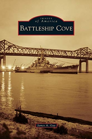 Gay, James A.. Battleship Cove. Arcadia Publishing Library Editions, 2014.