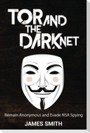 Tor and The Dark Net: Remain Anonymous and Evade NSA Spying