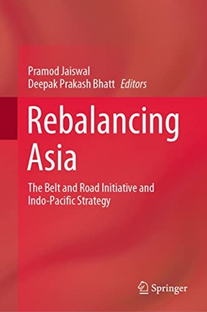 Bhatt, Deepak Prakash / Pramod Jaiswal (Hrsg.). Rebalancing Asia - The Belt and Road Initiative and Indo-Pacific Strategy. Springer Nature Singapore, 2021.