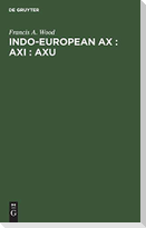 Indo-European ax : axi : axu