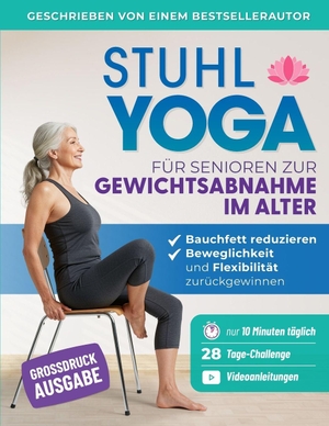 Smith, Michael. Stuhl Yoga Für Senioren Zur Gewichtsabnahme Im Alter - Einfache Übungen Im Sitzen, Um Bauchfett Abzubauen Und Mobilität Und Beweglichkeit In Nur 10 Minuten Pro Tag Wiederzuerlangen. Independently published, 2024.