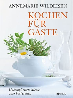 Wildeisen, Annemarie. Kochen für Gäste - Unkomplizierte Menüs zum Vorbereiten. AT Verlag, 2018.