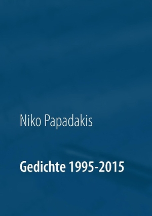 Papadakis, Niko. Gedichte 1995-2015. Books on Demand, 2015.