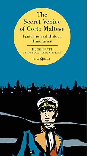 Pratt, Hugo / Fuga, Guido et al. The secret Venice of Corto Maltese. Fantastic and hidden itineraries. Rizzoli Lizard, 2020.