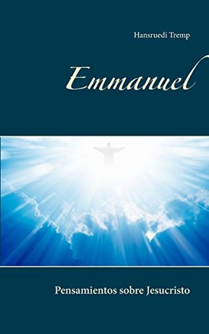 Tremp, Hansruedi. Emmanuel - Pensamientos sobre Jesucristo. Books on Demand, 2017.