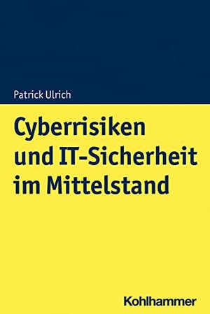 Ulrich, Patrick / Frank, Vanessa et al. Cyberrisiken und IT-Sicherheit im Mittelstand. Kohlhammer W., 2026.
