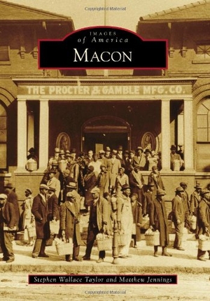 Jennings, Matthew / Stephen Taylor. Macon. Arcadia Publishing (SC), 2013.