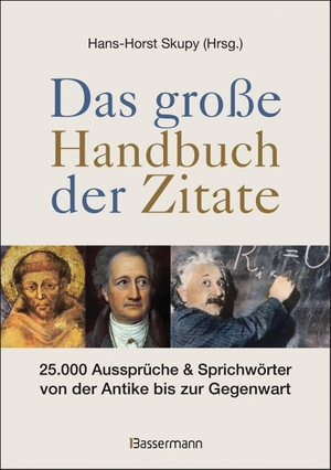 Skupy, Hans-Horst (Hrsg.). Das große Handbuch der Zitate - 25.000 Aussprüche & Sprichwörter von der Antike bis zur Gegenwart. Bassermann, Edition, 2013.