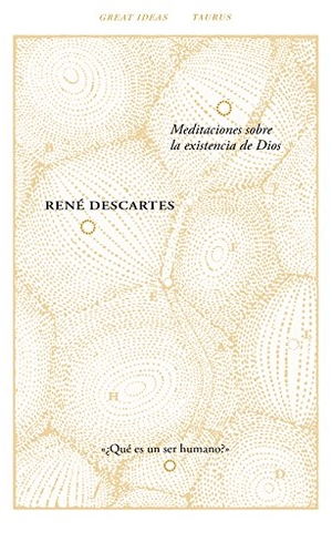 Descartes, René. Meditaciones sobre la existencia de Dios. Taurus, 2015.