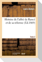 Histoire de l'abbé de Rancé et de sa réforme
