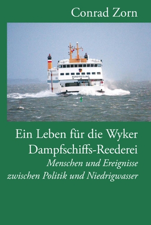 Zorn, Conrad. Ein Leben für die Wyker Dampfschiffs-Reederei - Menschen und Ereignisse zwischen Politik und Niedrigwasser. Quedens Verlag, 2019.