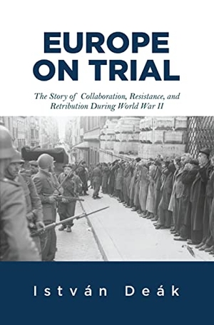Deak, Istvan / Norman M Naimark. Europe on Trial - The Story of Collaboration, Resistance, and Retribution during World War II. CRC Press, 2019.