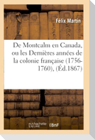 de Montcalm En Canada, Ou Les Dernières Années de la Colonie Française (1756-1760), (Éd.1867)