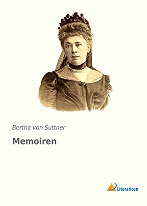 Suttner, Bertha Von. Memoiren. Literaricon Verlag, 2019.