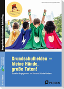 Grundschulhelden - kleine Hände, große Taten!