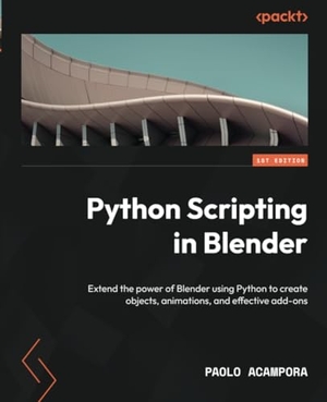 Acampora, Paolo. Python Scripting in Blender - Extend the power of Blender using Python to create objects, animations, and effective add-ons. Packt Publishing, 2023.