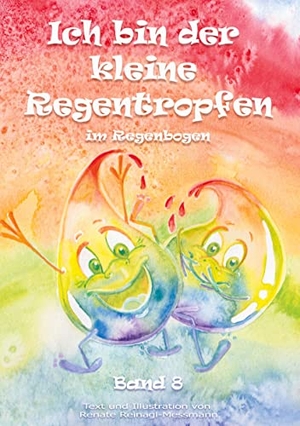 Reinagl-Messmann, Renate. Ich bin der kleine Regentropfen - im Regenbogen Band 8. Books on Demand, 2022.