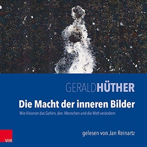 Hüther, Gerald. Die Macht der inneren Bilder. MP3-CD - Wie Visionen das Gehirn, den Menschen und die Welt verändern. Vandenhoeck + Ruprecht, 2016.
