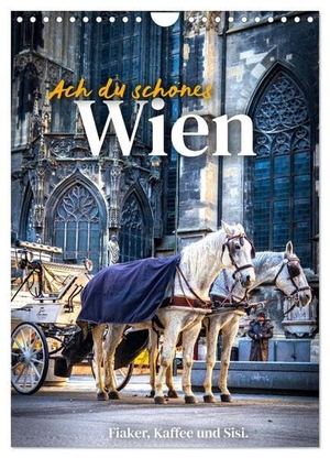 Sf, Sf. Ach du schönes Wien (Wandkalender 2026 DIN A4 hoch), CALVENDO Monatskalender - Fiaker, Kaffee und Sisi.. Calvendo, 2025.