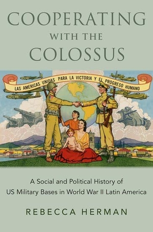 Herman, Rebecca. Cooperating with the Colossus - A Social and Political History of Us Military Bases in World War II Latin America. Oxford University Press, 2022.