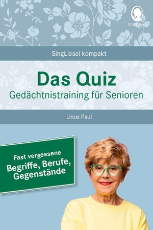 Paul, Linus. Fast vergessene Begriffe. Das Gedächtnistraining-Quiz für Senioren. Ideal als Beschäftigung, Gedächtnistraining, Aktivierung bei Demenz. - SingLiesel-Bücher für Senioren. Beschäftigung, Rate-Spaß und Gedächtnistraining für Senioren. Auch mit Demenz. Singliesel GmbH, 2023.