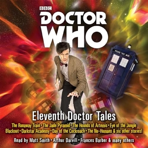Smith, Oli / Cole, Stephen et al. Doctor Who: Eleventh Doctor Tales - 11th Doctor Audio Originals. BBC Books, 2016.