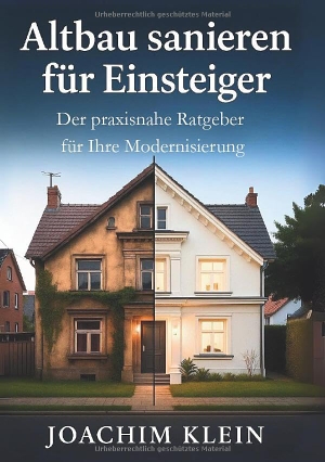 Klein, Joachim. Altbau sanieren für Einsteiger - Der praxisnahe Ratgeber für Ihre Modernisierung - Von der Bestandsaufnahme bis zum Einzug: Realistische Tipps zur Modernisierung, Energieeffizienz und Werterhaltung. via tolino media, 2025.