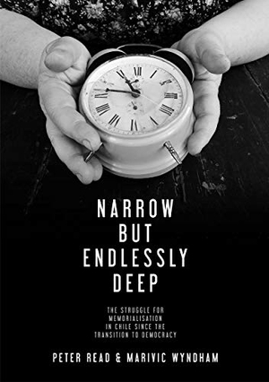 Read, Peter / Marivic Wyndham. Narrow But Endlessly Deep - The struggle for memorialisation in Chile since the transition to democracy. Anu Press, 2016.
